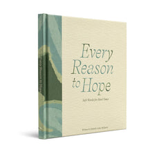 Load image into Gallery viewer, Every Reason to Hope Soft Words for Hard Times