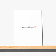 Load image into Gallery viewer, I Appreciate You Card