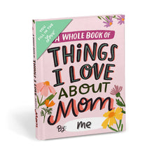 Load image into Gallery viewer, A Whole Book Of Things I Love About Mom By: Me