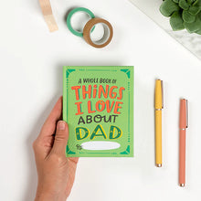 Load image into Gallery viewer, A Whole Book Of Things I Love About Dad By: Me
