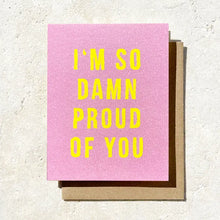 Load image into Gallery viewer, I'm So Damn Proud Of You Card