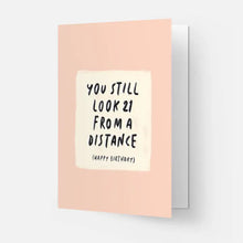 Load image into Gallery viewer, You Still Look 21 From A Distance Card
