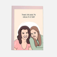 Load image into Gallery viewer, Gilmore Girls - Thanks For Being The Lorelai To My Rory Card