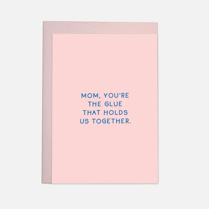 Mom, You're The Glue That Holds Us Together. Card