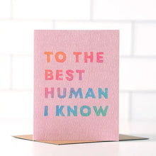 Load image into Gallery viewer, To The Best Human I Know Card