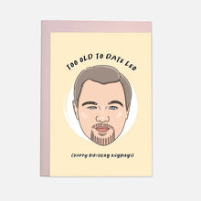Load image into Gallery viewer, Too Old To Date Leo (Happy Birthday Anyways) Card