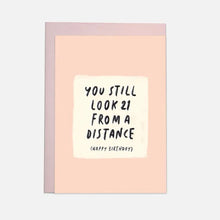 Load image into Gallery viewer, You Still Look 21 From A Distance Card