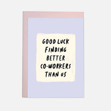 Load image into Gallery viewer, Good Luck Finding Better Co-Workers Than Us Card