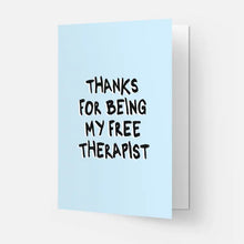 Load image into Gallery viewer, Thanks For Being My Free Therapist Card