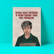 Load image into Gallery viewer, The Rehearsal Birthday Card