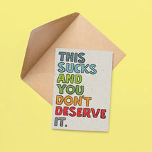 Load image into Gallery viewer, This Sucks and You Don't Deserve It Card