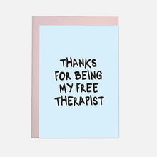 Load image into Gallery viewer, Thanks For Being My Free Therapist Card
