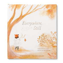 Load image into Gallery viewer, EVERYWHERE, STILL A Book about Loss, Grief, and the Way Love Continues