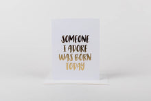 Load image into Gallery viewer, Someone I Adore Was Born Today Card
