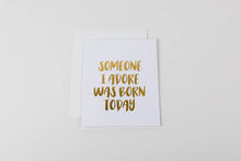 Load image into Gallery viewer, Someone I Adore Was Born Today Card
