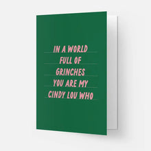 Load image into Gallery viewer, In A World Full Of Grinches You Are My Cindy Lou Who Card