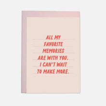 Load image into Gallery viewer, All My Favorite Memories Are With You Card