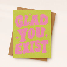 Load image into Gallery viewer, Glad You Exist Card