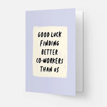 Load image into Gallery viewer, Good Luck Finding Better Co-Workers Than Us Card