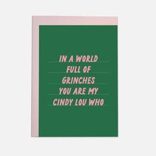 Load image into Gallery viewer, In A World Full Of Grinches You Are My Cindy Lou Who Card