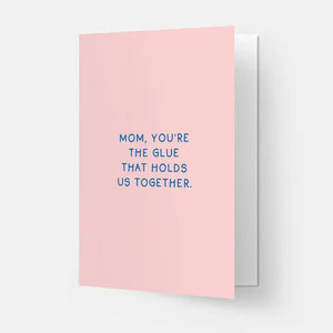 Mom, You're The Glue That Holds Us Together. Card