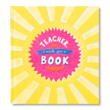 Load image into Gallery viewer, TEACHER, I MADE YOU A BOOK