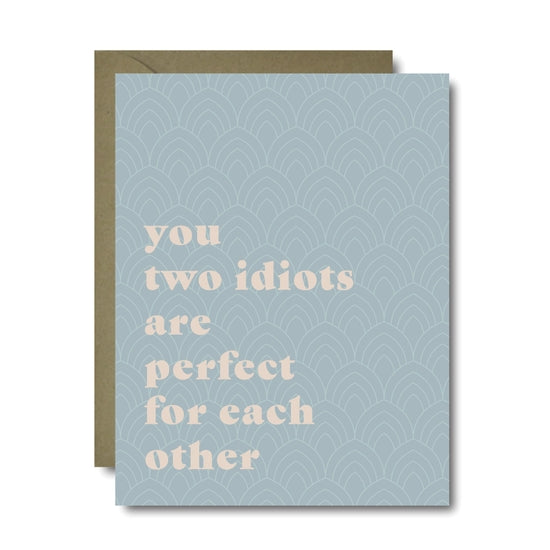 You Two Idiots Are Perfect For Each Other Card
