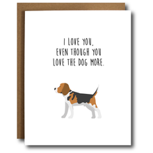Load image into Gallery viewer, I Love You, Even Though You Love The Dog More Card