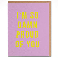 Load image into Gallery viewer, I'm So Damn Proud Of You Card