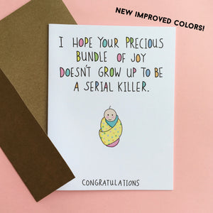 I Hope Your Precious Bundle Of Joy Doesn't Grow Up To Be A Serial Killer. Card