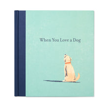 Load image into Gallery viewer, WHEN YOU LOVE A DOG BOOK