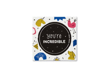 Load image into Gallery viewer, YOU'RE INCREDIBLE THOUGHTFULLS