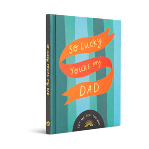 So Lucky You’re My Dad - A Unique Fill-In Gift Book for Dad
