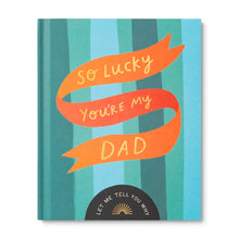Load image into Gallery viewer, So Lucky You’re My Dad - A Unique Fill-In Gift Book for Dad
