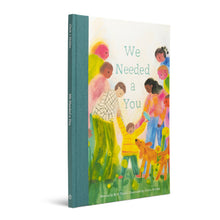 Load image into Gallery viewer, We Needed a You A Children’s Book to Celebrate How a Child Brightens the World
