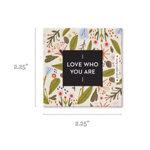 Load image into Gallery viewer, Love Who You Are Thoughtfulls
