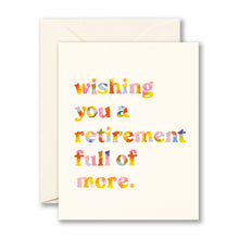 Load image into Gallery viewer, Wishing you a retirement full of more.
