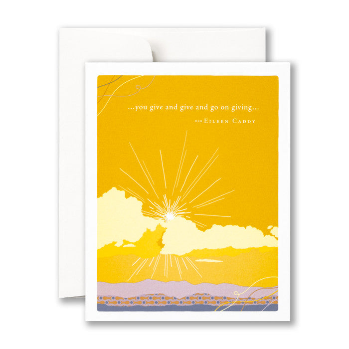 “…you give and give and go on giving…“ —Eileen Caddy
