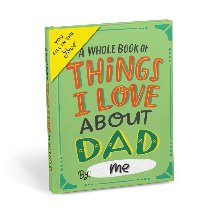 A Whole Book Of Things I Love About Dad By: Me