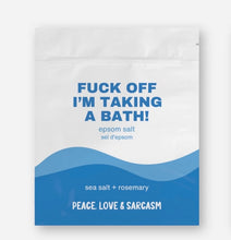 Load image into Gallery viewer, Fuck Off I'm Taking A Bath Epsom Salt Bath Soak
