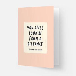 You Still Look 21 From A Distance Card