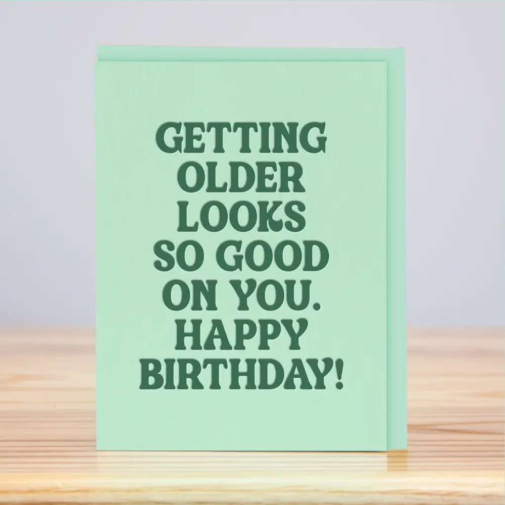 Getting Older Looks Good Birthday (Letterpress) Card