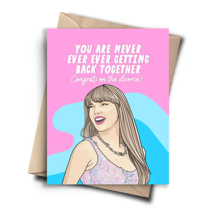 Taylor Swift - Never Ever Ever Getting Back Together Divorce Card