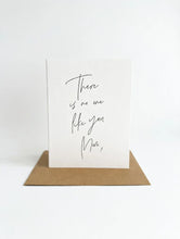 Load image into Gallery viewer, There is No One Like You Mom Card
