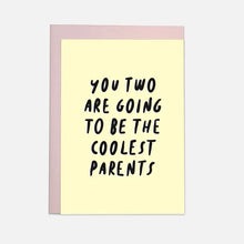 Load image into Gallery viewer, You Two Are Going To Be The Coolest Parents Card
