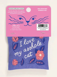 I LOVE MY ASSHOLE CAT - Organic Catnip Toy