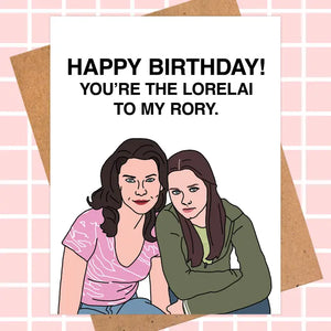 Gilmore Girls Bday Card - "You Are the Lorelai To..." Quote