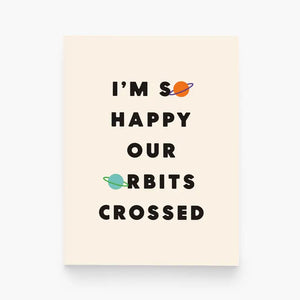 I’m So Happy Our Orbits Crossed Card