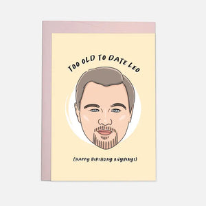 Too Old To Date Leo (Happy Birthday Anyways) Card