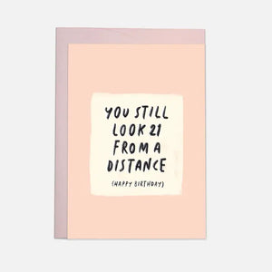 You Still Look 21 From A Distance Card